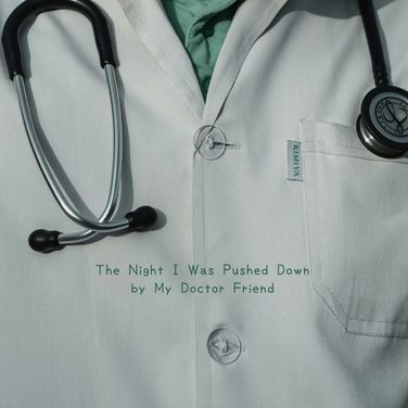 The night I was pushed down by my doctor friend.