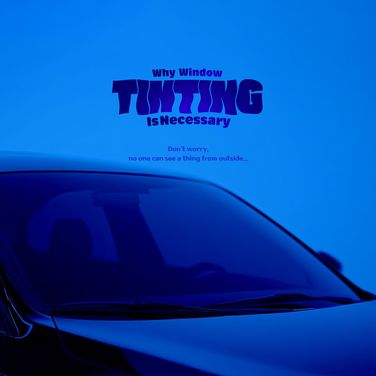 Why Window Tinting Is Necessary poster
