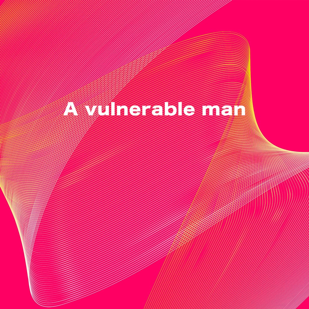 A vulnerable man