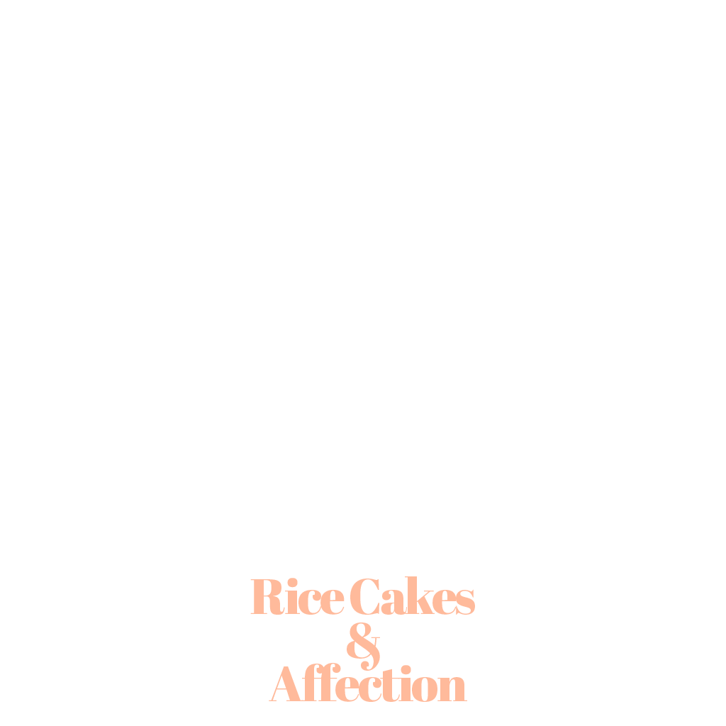 Rice Cakes & Affection