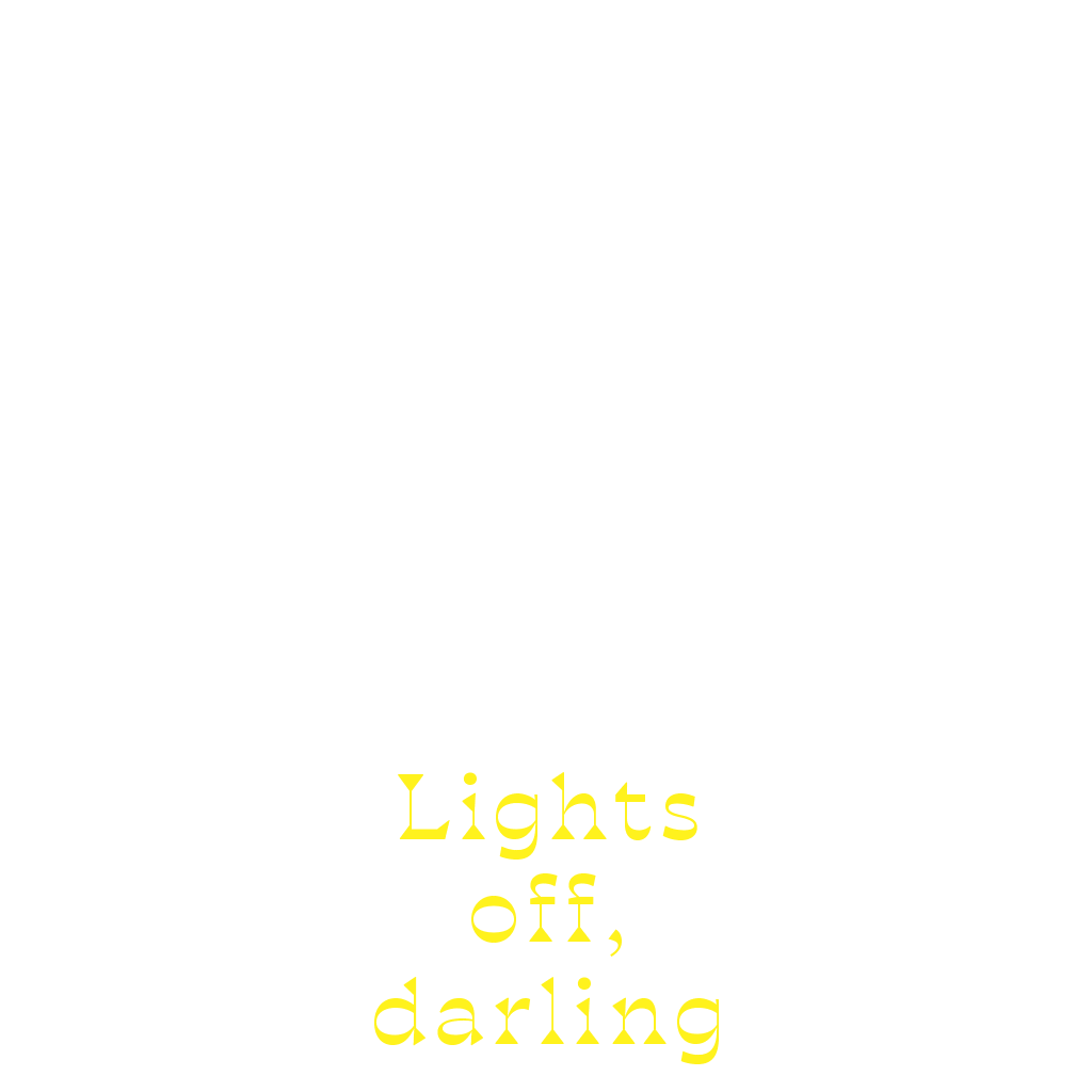 Lights off, darling
