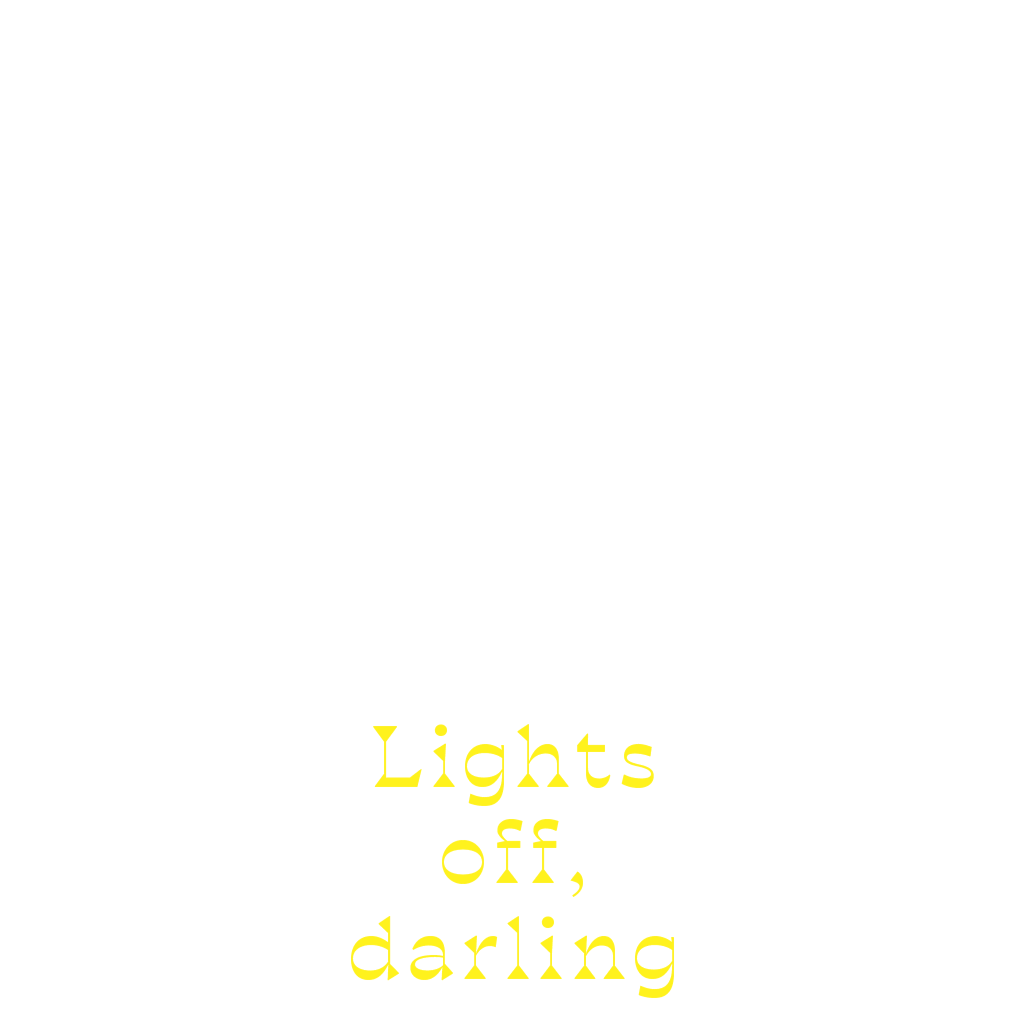 Lights off, darling